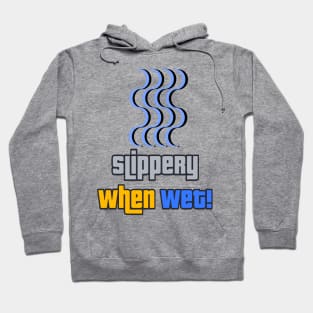 Slippery when wet Hoodie